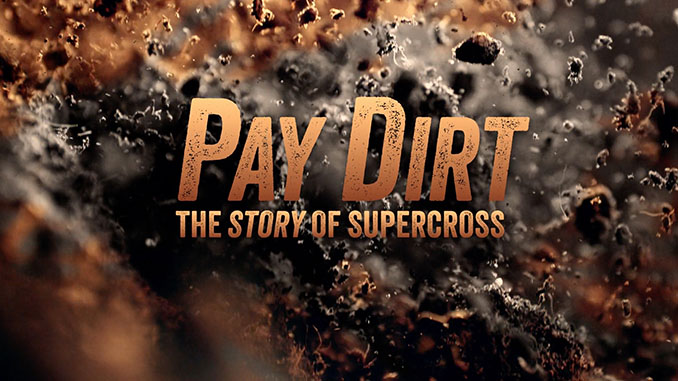 250121 Pay Dirt - The Story of Supercross [678]